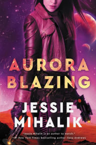 Free pdf computer book download Aurora Blazing: A Novel RTF iBook (English literature) 9780062802415 by Jessie Mihalik