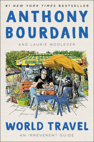 Title: World Travel: An Irreverent Guide, Author: Anthony Bourdain