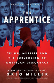 Title: The Apprentice: Trump, Mueller and the Subversion of American Democracy, Author: Greg Miller