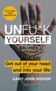 Title: Unfu*k Yourself: Get Out of Your Head and into Your Life, Author: Drop Off Service