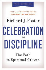 Title: Celebration of Discipline: The Path to Spiritual Growth (Special Anniversary Edition), Author: Richard J. Foster