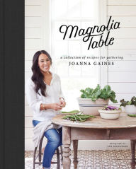 Title: Magnolia Table: A Collection of Recipes for Gathering, Author: Joanna Gaines