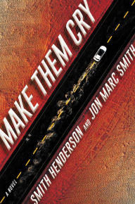 Title: Make Them Cry: A Novel, Author: Smith Henderson