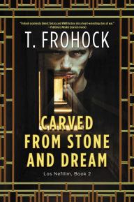 Title: Carved from Stone and Dream (Los Nefilim Series #2), Author: T. Frohock