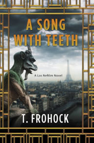 Title: A Song with Teeth: A Los Nefilim Novel, Author: T. Frohock