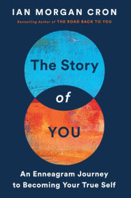 The Story of You: An Enneagram Journey to Becoming Your True Self