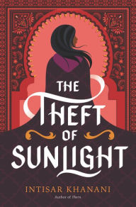 Title: The Theft of Sunlight, Author: Intisar Khanani