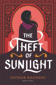 Title: The Theft of Sunlight, Author: Intisar Khanani