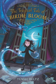 Title: The Tragical Tale of Birdie Bloom, Author: Temre Beltz