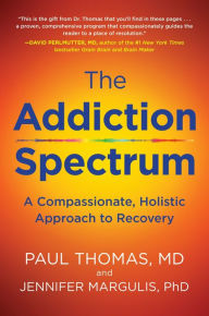 Title: The Addiction Spectrum: A Compassionate, Holistic Approach to Recovery, Author: Paul Thomas M.D.