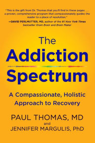 Title: The Addiction Spectrum: A Compassionate, Holistic Approach to Recovery, Author: Paul Thomas M.D.