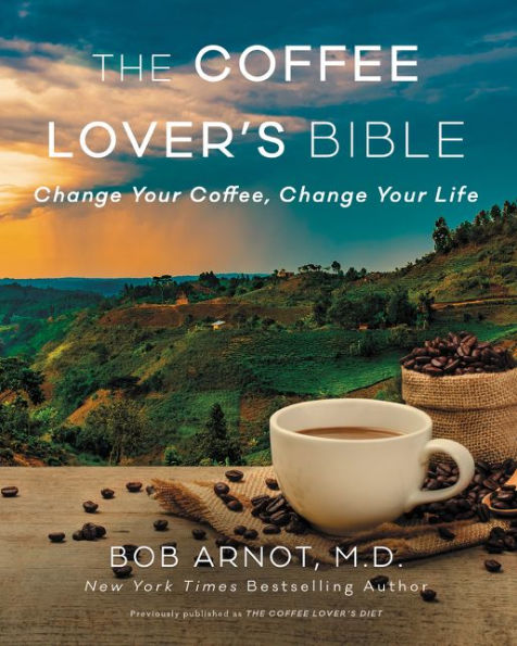 The Coffee Lover's Bible: Change Your Coffee, Life