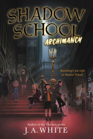 Title: Shadow School #1: Archimancy, Author: J. A. White