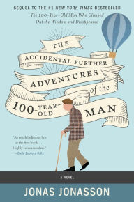 Title: The Accidental Further Adventures of the Hundred-Year-Old Man: A Novel, Author: Jonas Jonasson