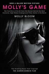 Title: Molly's Game (Movie Tie-in Edition): The True Story of the 26-Year-Old Woman Behind the Most Exclusive, High-Stakes Underground Poker Game in the World, Author: Molly Bloom
