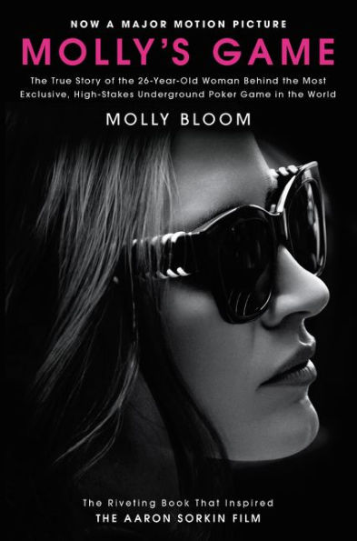 Molly's Game: The True Story of the 26-Year-Old Woman Behind the Most Exclusive, High-Stakes Underground Poker Game in the World (Movie Tie-In Edition)