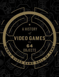 Title: A History of Video Games in 64 Objects, Author: Danette Dufilho