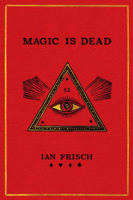 It ebooks free download Magic Is Dead: My Journey into the World's Most Secretive Society of Magicians by Ian Frisch English version 9780062839282