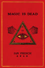 Magic Is Dead: My Journey into the World's Most Secretive Society of Magicians