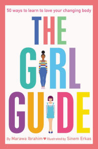 Title: The Girl Guide: 50 Ways to Learn to Love Your Changing Body, Author: Marawa Ibrahim