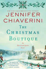 Title: The Christmas Boutique: An Elm Creek Quilts Novel, Author: Jennifer Chiaverini