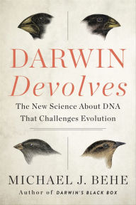 Title: Darwin Devolves: The New Science About DNA That Challenges Evolution, Author: Michael J. Behe