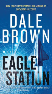 Title: Eagle Station: A Novel, Author: Dale Brown