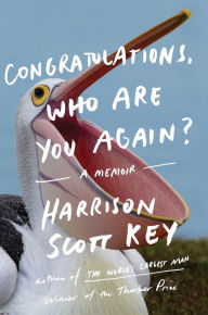 Title: Congratulations, Who Are You Again?: A Memoir, Author: Harrison Scott Key