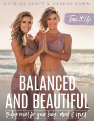 Title: Tone It Up: Balanced and Beautiful: 5-Day Reset for Your Body, Mind, and Spirit, Author: Katrina Scott