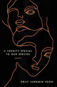 Title: A Cruelty Special to Our Species, Author: Emily Jungmin Yoon