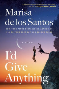 Title: I'd Give Anything: A Novel, Author: Marisa de los Santos