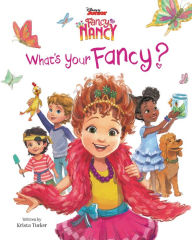 Title: What's Your Fancy? (Disney Junior Fancy Nancy Series), Author: Krista Tucker