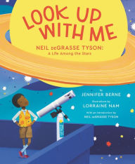 Title: Look Up with Me: Neil deGrasse Tyson: A Life Among the Stars, Author: Jennifer Berne