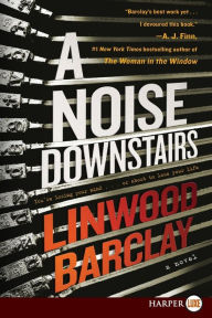 Title: A Noise Downstairs: A Novel, Author: Linwood Barclay