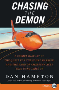 Title: Chasing the Demon: A Secret History of the Quest for the Sound Barrier, and the Band of American Aces Who Conquered It, Author: Dan Hampton