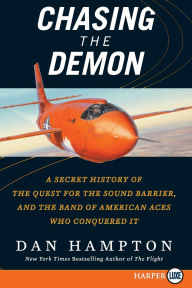 Title: Chasing the Demon: A Secret History of the Quest for the Sound Barrier, and the Band of American Aces Who Conquered It, Author: Dan Hampton