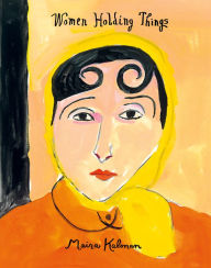 Title: Women Holding Things, Author: Maira Kalman