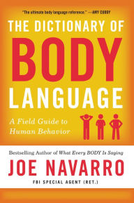 Title: The Dictionary of Body Language: A Field Guide to Human Behavior, Author: Joe Navarro