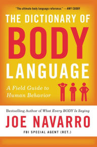 Title: The Dictionary of Body Language: A Field Guide to Human Behavior, Author: Joe Navarro