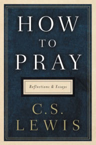 How to Pray: Reflections and Essays