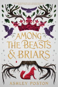 Title: Among the Beasts & Briars, Author: Ashley Poston