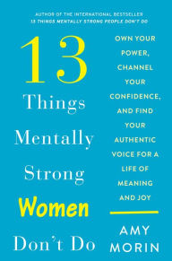Search for free ebooks to download 13 Things Mentally Strong Women Don't Do: Own Your Power, Channel Your Confidence, and Find Your Authentic Voice for a Life of Meaning and Joy 9780062847638