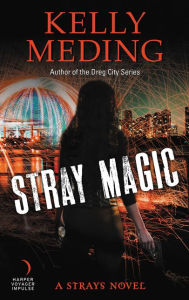 Title: Stray Magic: A Strays Novel, Author: Kelly Meding