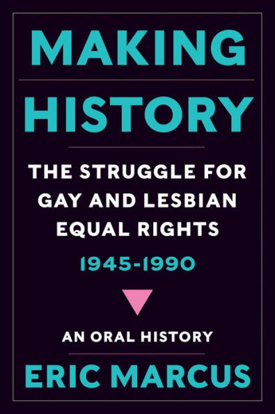 Making History: The Struggle for Gay and Lesbian Equal Rights, 1945-1990