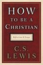 How to Be a Christian: Reflections and Essays