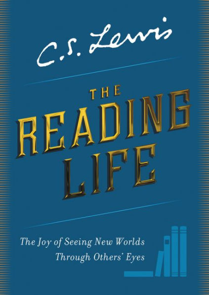 The Reading Life: The Joy of Seeing New Worlds Through Others' Eyes