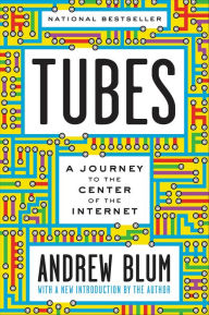 Book download Tubes: A Journey to the Center of the Internet with a new introduction by the Author English version by Andrew Blum 9780062850201