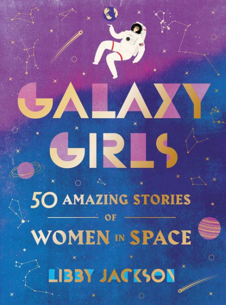 Galaxy Girls: 50 Amazing Stories of Women Space