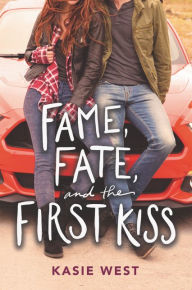 Title: Fame, Fate, and the First Kiss, Author: Kasie West