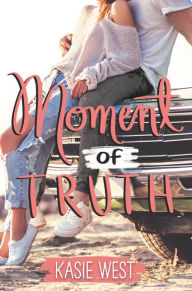 Title: Moment of Truth, Author: Kasie West